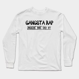 Gangsta Rap Made me do it Long Sleeve T-Shirt